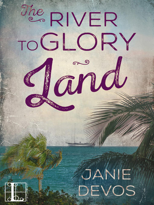 Title details for The River to Glory Land by Janie DeVos - Available